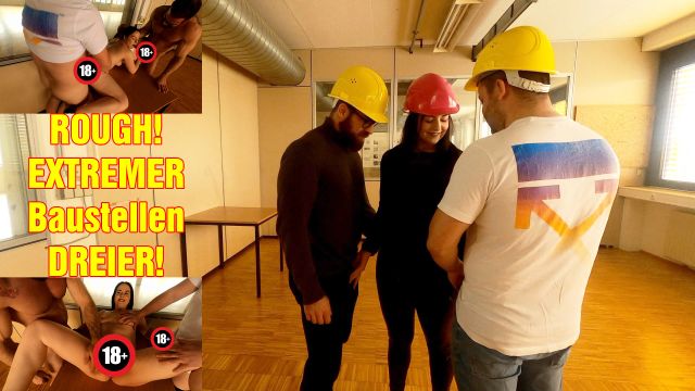 ROUGH! EXTREMER Baustellen DREIER! - dreier, Extremer, porno, rough