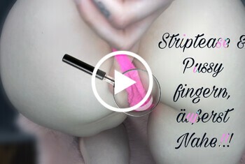 Striptease und Pussy fingern, äußerst Nahe !! - Adela-love