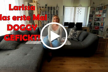 Larissa das erste Mal DOGGY gefickt! - AO, blond, blowjob, cumshot, DerPornobeamte, doggy, Doggyfick, doggystyle, entjungfern, erste mal, frau, gefickt, Glück, LarissaBell, Lust, mann, nahaufnahme, natur, porn-fucker, porno, pov